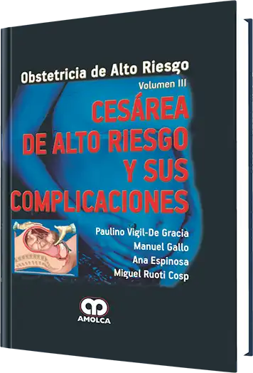 Obstetricia de Alto Riesgo Cesárea de Alto Riesgo y sus Complicaciones.  Volumen 3