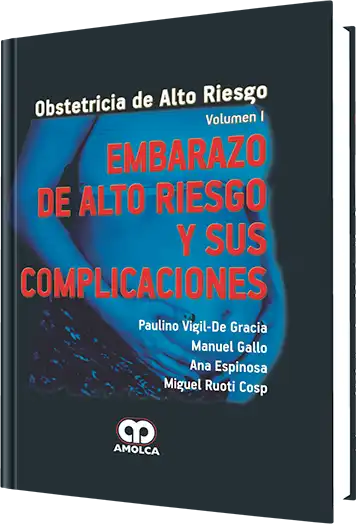 Obstetricia de Alto Riesgo.  Embarazo de Alto Riesgo y sus Complicaciones.  Volumen 1