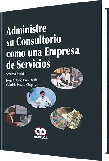Administre su Consultorio como una Empresa de Servicios. 2 edición
