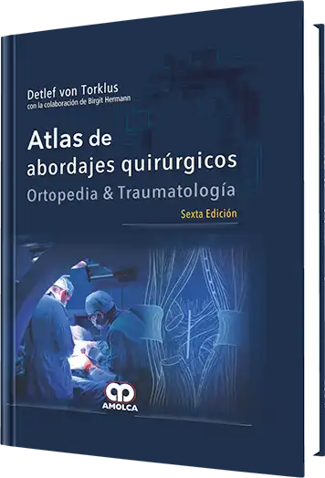 Atlas de Abordajes Quirúrgicos. Ortopedia y Traumatología. 6 Edición